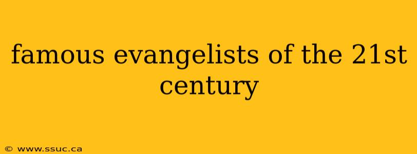 famous evangelists of the 21st century