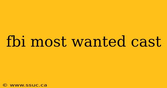 fbi most wanted cast