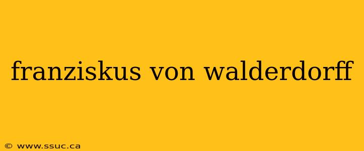 franziskus von walderdorff