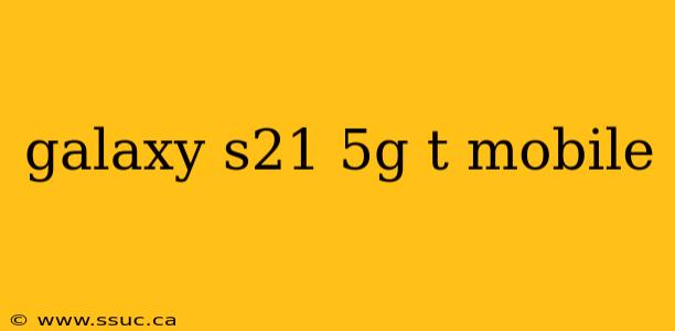 galaxy s21 5g t mobile