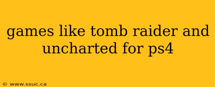 games like tomb raider and uncharted for ps4