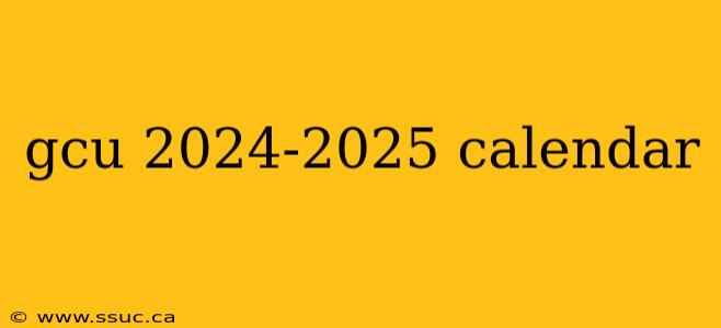gcu 2024-2025 calendar