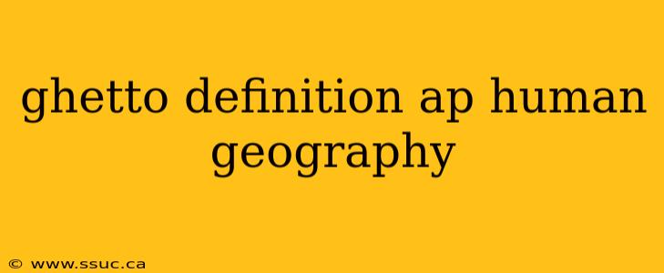 ghetto definition ap human geography