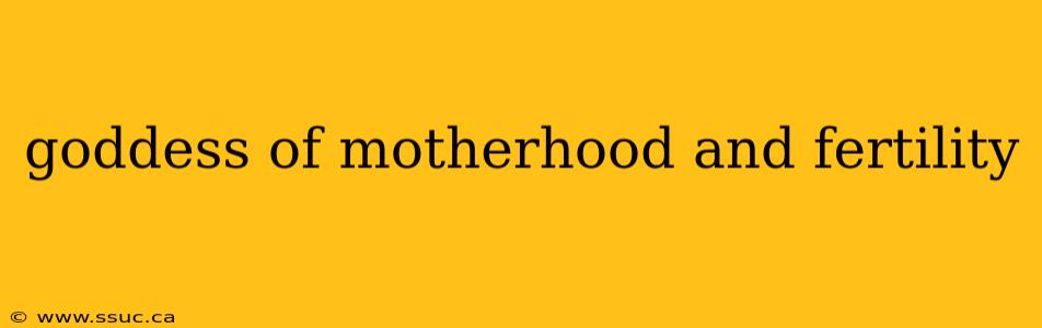 goddess of motherhood and fertility