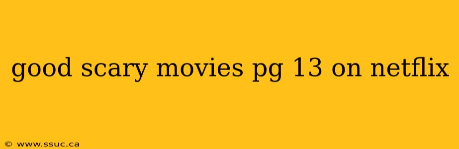 good scary movies pg 13 on netflix