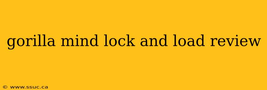 gorilla mind lock and load review