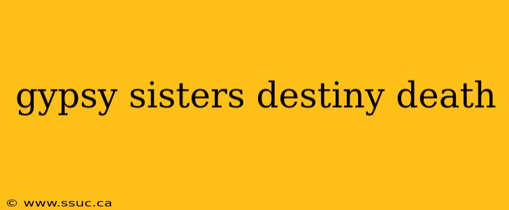 gypsy sisters destiny death
