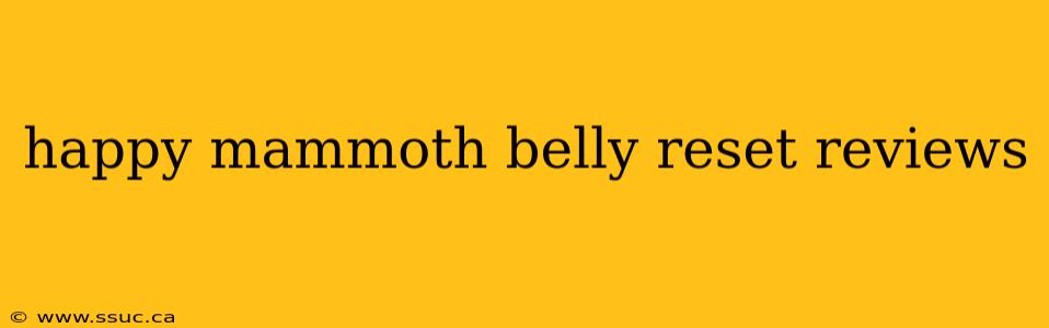 happy mammoth belly reset reviews