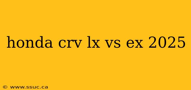 honda crv lx vs ex 2025