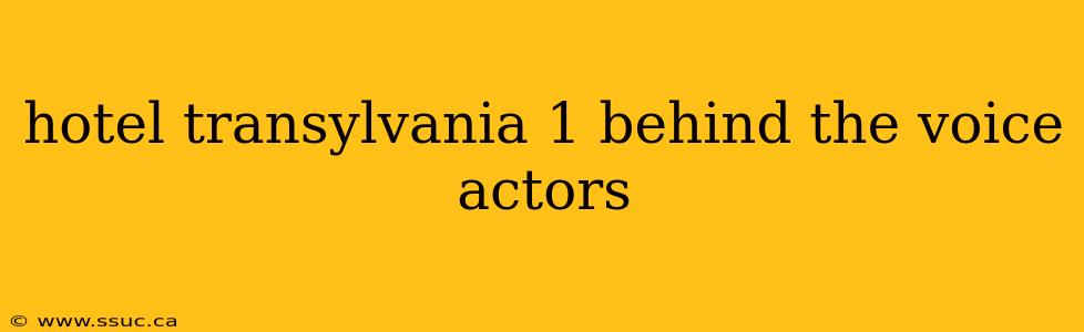 hotel transylvania 1 behind the voice actors