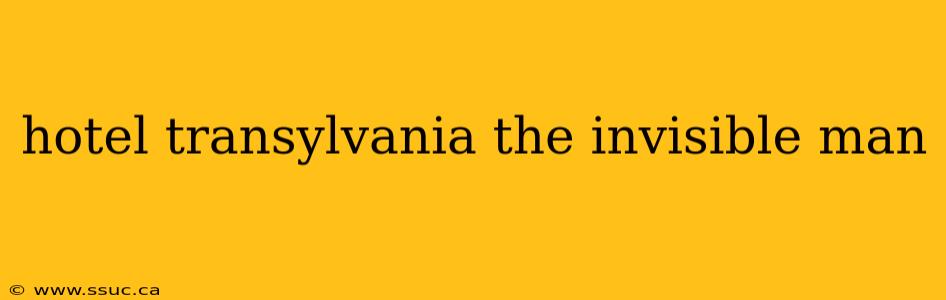 hotel transylvania the invisible man