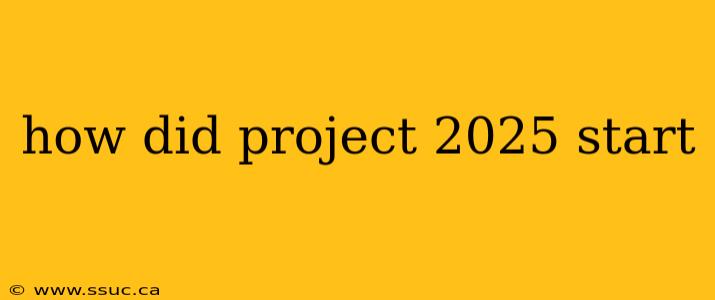 how did project 2025 start