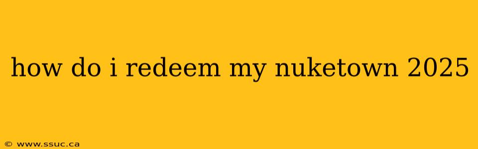 how do i redeem my nuketown 2025