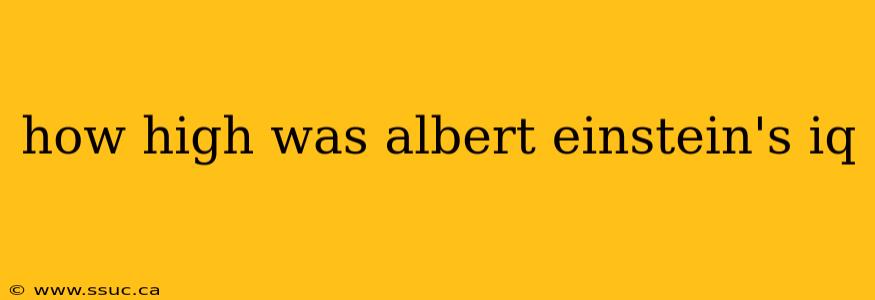 how high was albert einstein's iq