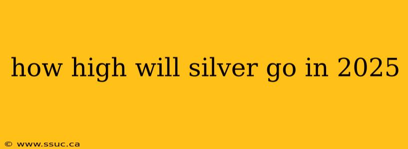 how high will silver go in 2025