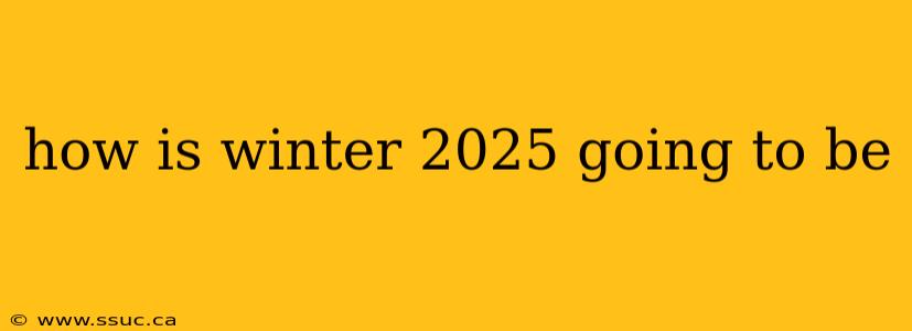 how is winter 2025 going to be