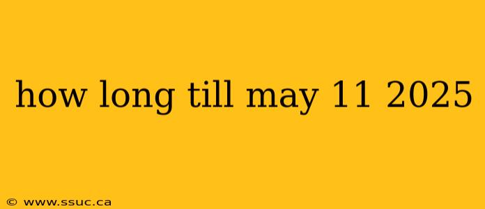 how long till may 11 2025