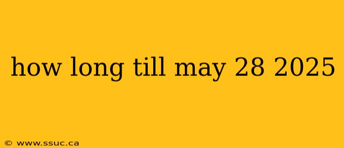 how long till may 28 2025