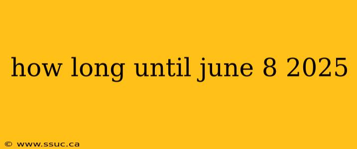 how long until june 8 2025