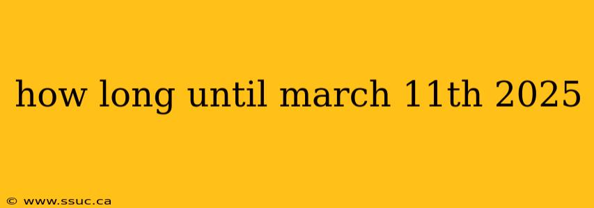 how long until march 11th 2025