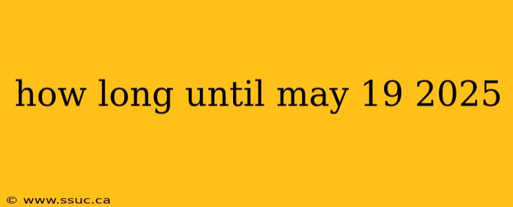 how long until may 19 2025