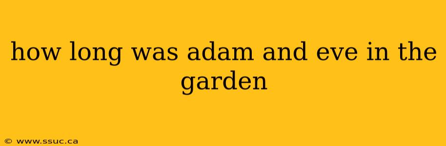 how long was adam and eve in the garden