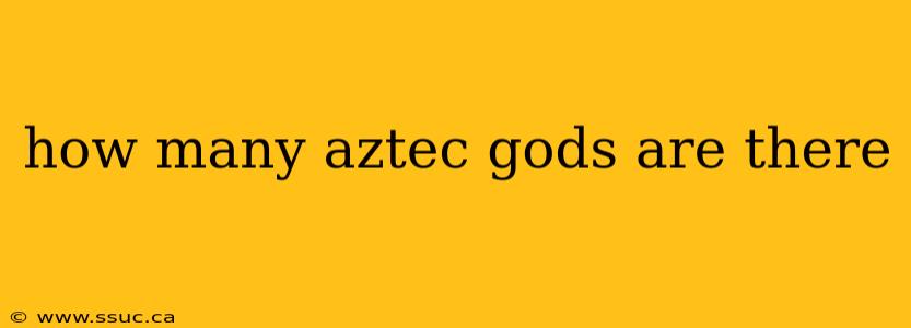 how many aztec gods are there