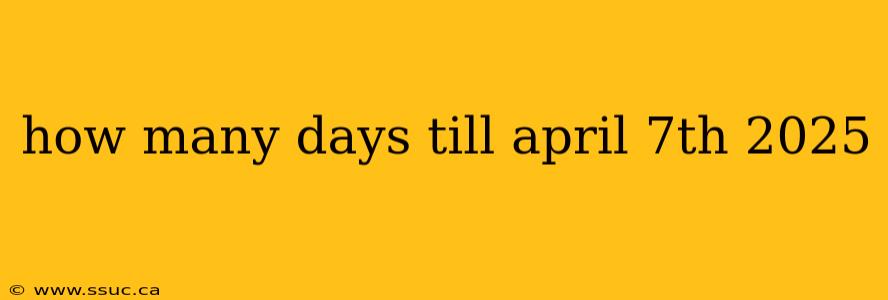 how many days till april 7th 2025