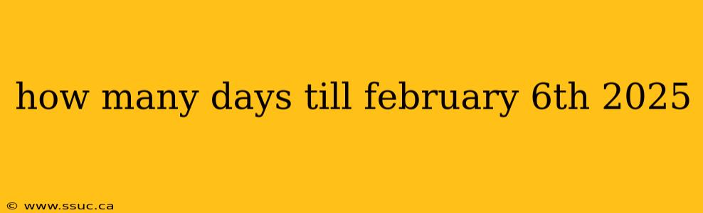how many days till february 6th 2025