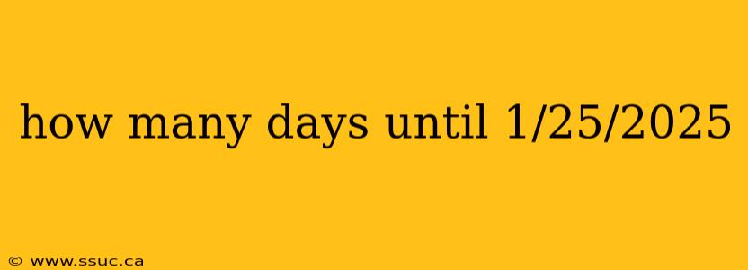 how many days until 1/25/2025