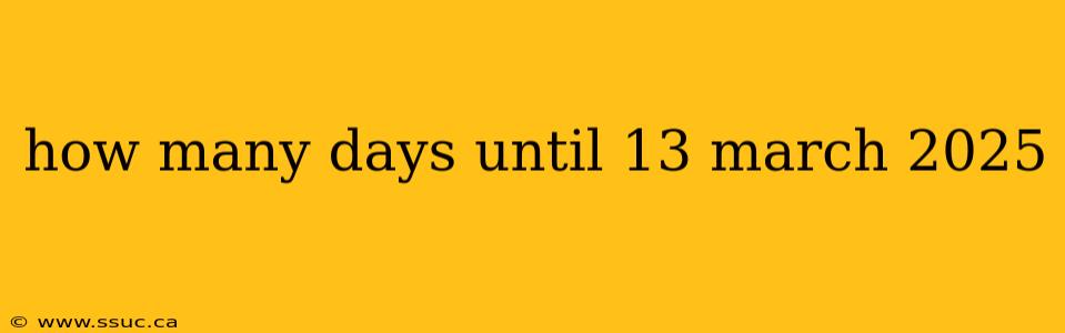 how many days until 13 march 2025