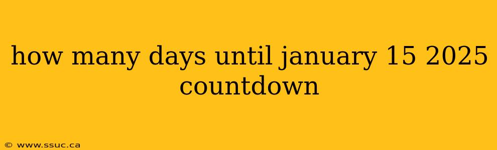 how many days until january 15 2025 countdown