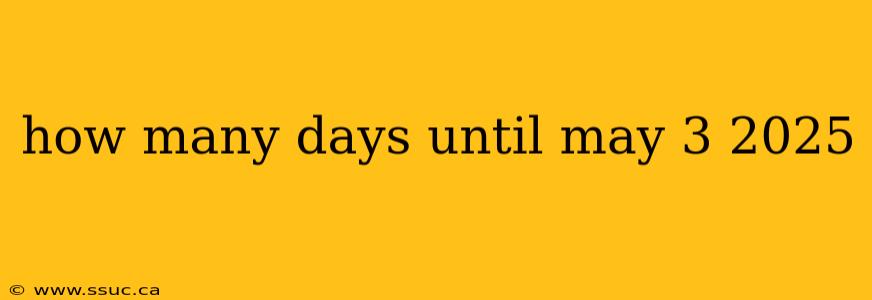 how many days until may 3 2025