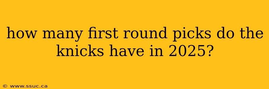 how many first round picks do the knicks have in 2025?