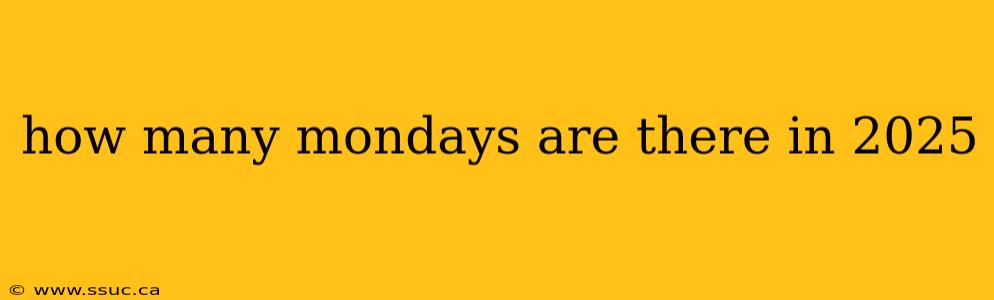 how many mondays are there in 2025