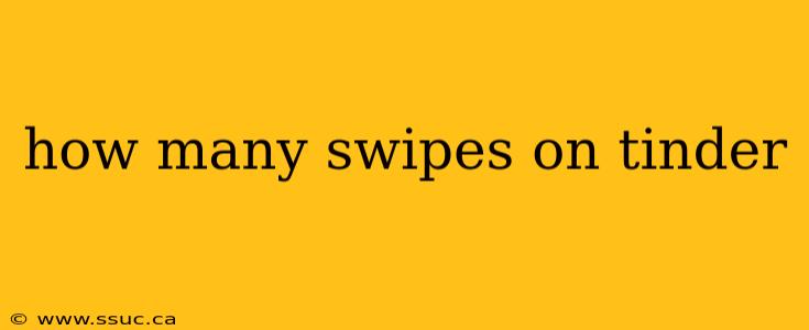 how many swipes on tinder