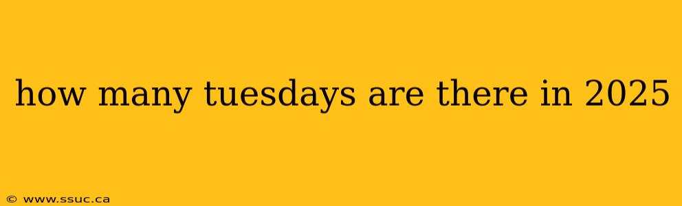 how many tuesdays are there in 2025