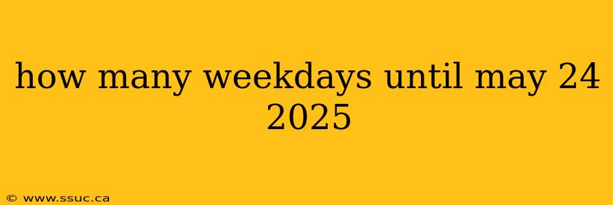 how many weekdays until may 24 2025
