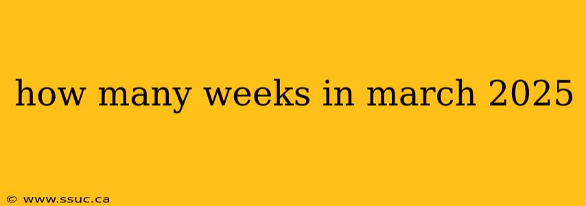 how many weeks in march 2025