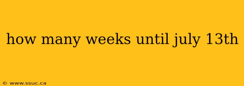 how many weeks until july 13th