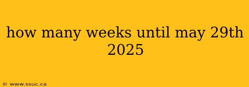 how many weeks until may 29th 2025