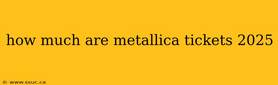 how much are metallica tickets 2025