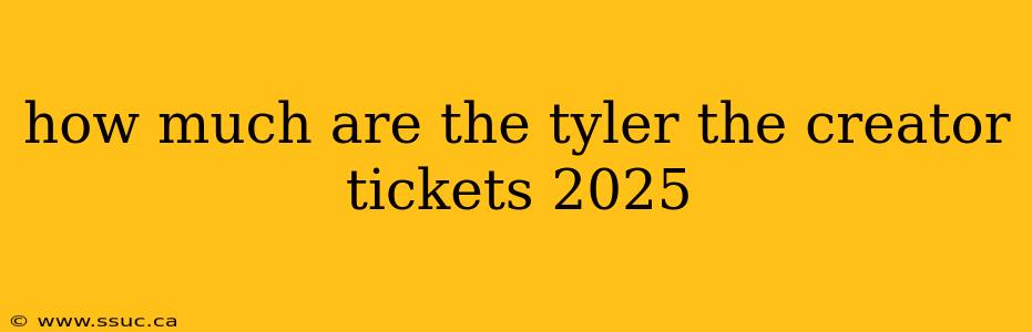how much are the tyler the creator tickets 2025