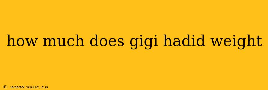 how much does gigi hadid weight