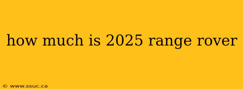 how much is 2025 range rover