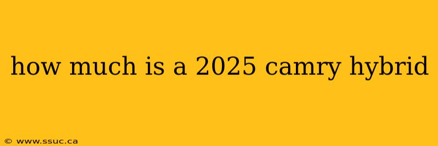 how much is a 2025 camry hybrid