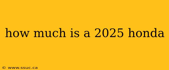 how much is a 2025 honda