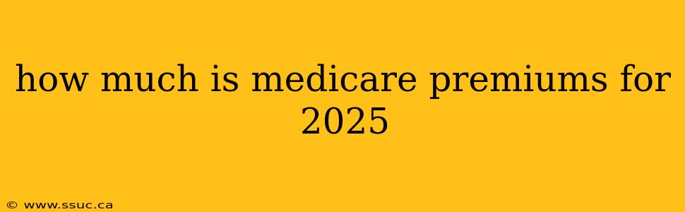 how much is medicare premiums for 2025