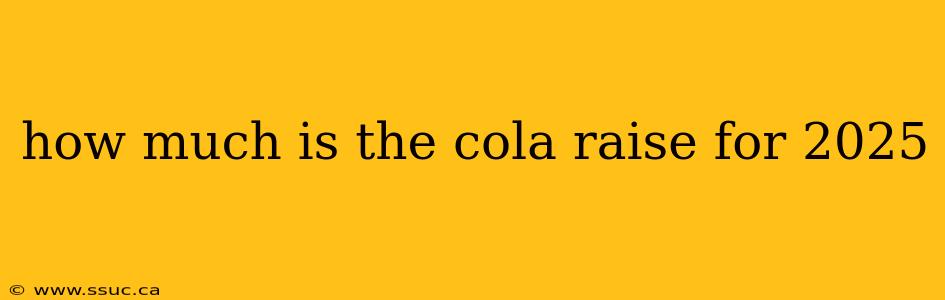 how much is the cola raise for 2025