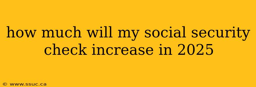 how much will my social security check increase in 2025